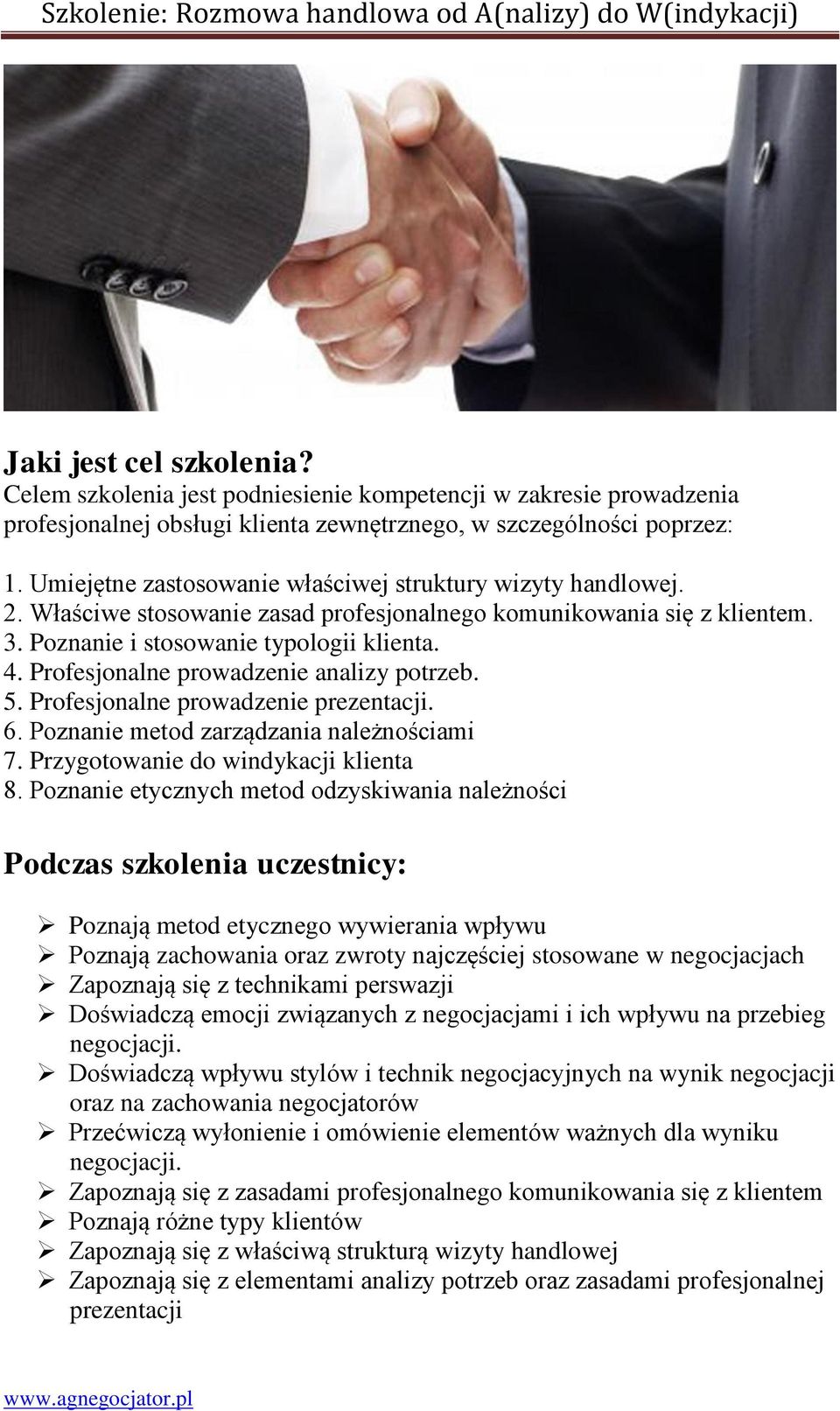 Profesjonalne prowadzenie analizy potrzeb. 5. Profesjonalne prowadzenie prezentacji. 6. Poznanie metod zarządzania należnościami 7. Przygotowanie do windykacji klienta 8.