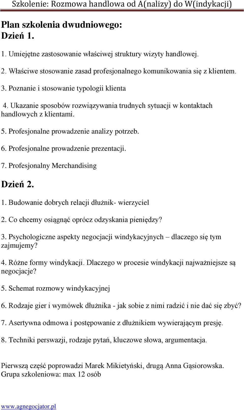 Profesjonalne prowadzenie prezentacji. 7. Profesjonalny Merchandising Dzień 2. 1. Budowanie dobrych relacji dłużnik- wierzyciel 2. Co chcemy osiągnąć oprócz odzyskania pieniędzy? 3.