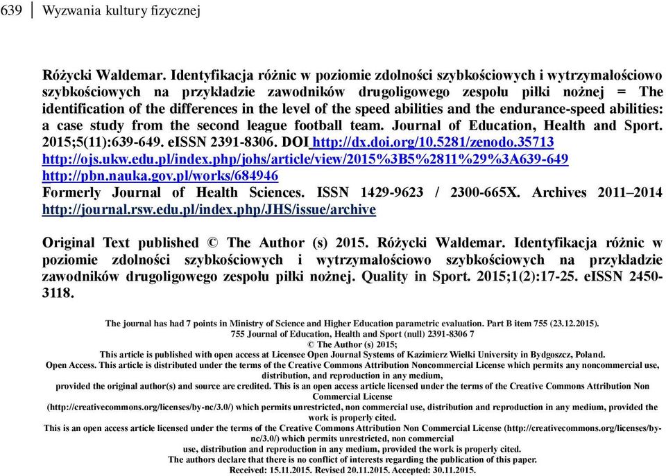 level of the speed abilities and the endurance-speed abilities: a case study from the second league football team. Journal of Education, Health and Sport. 2015;5(11):639-649. eissn 2391-8306.