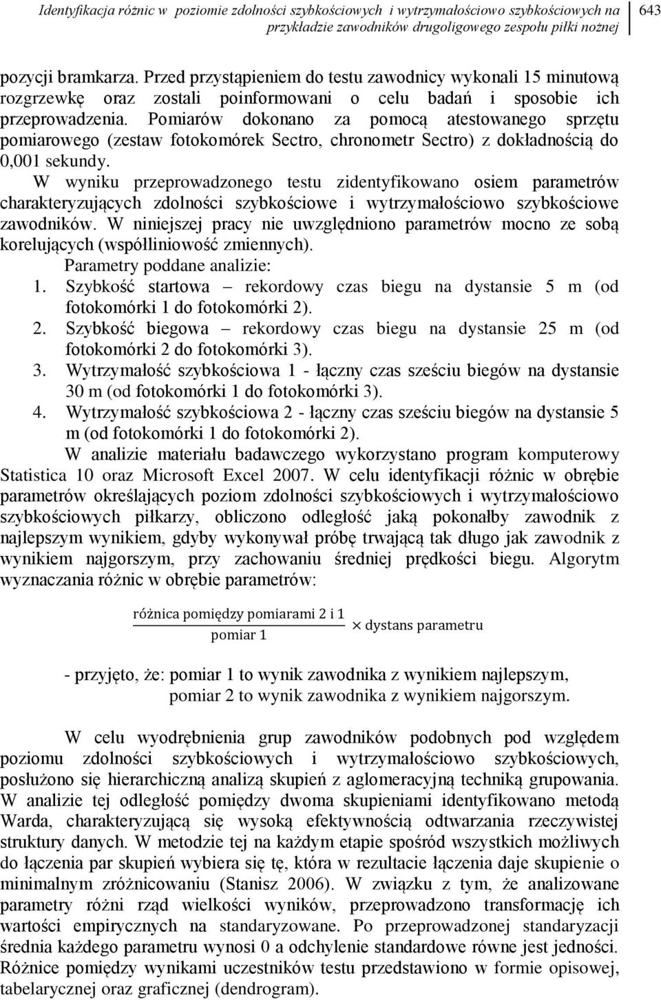 Pomiarów dokonano za pomocą atestowanego sprzętu pomiarowego (zestaw fotokomórek Sectro, chronometr Sectro) z dokładnością do 0,001 sekundy.