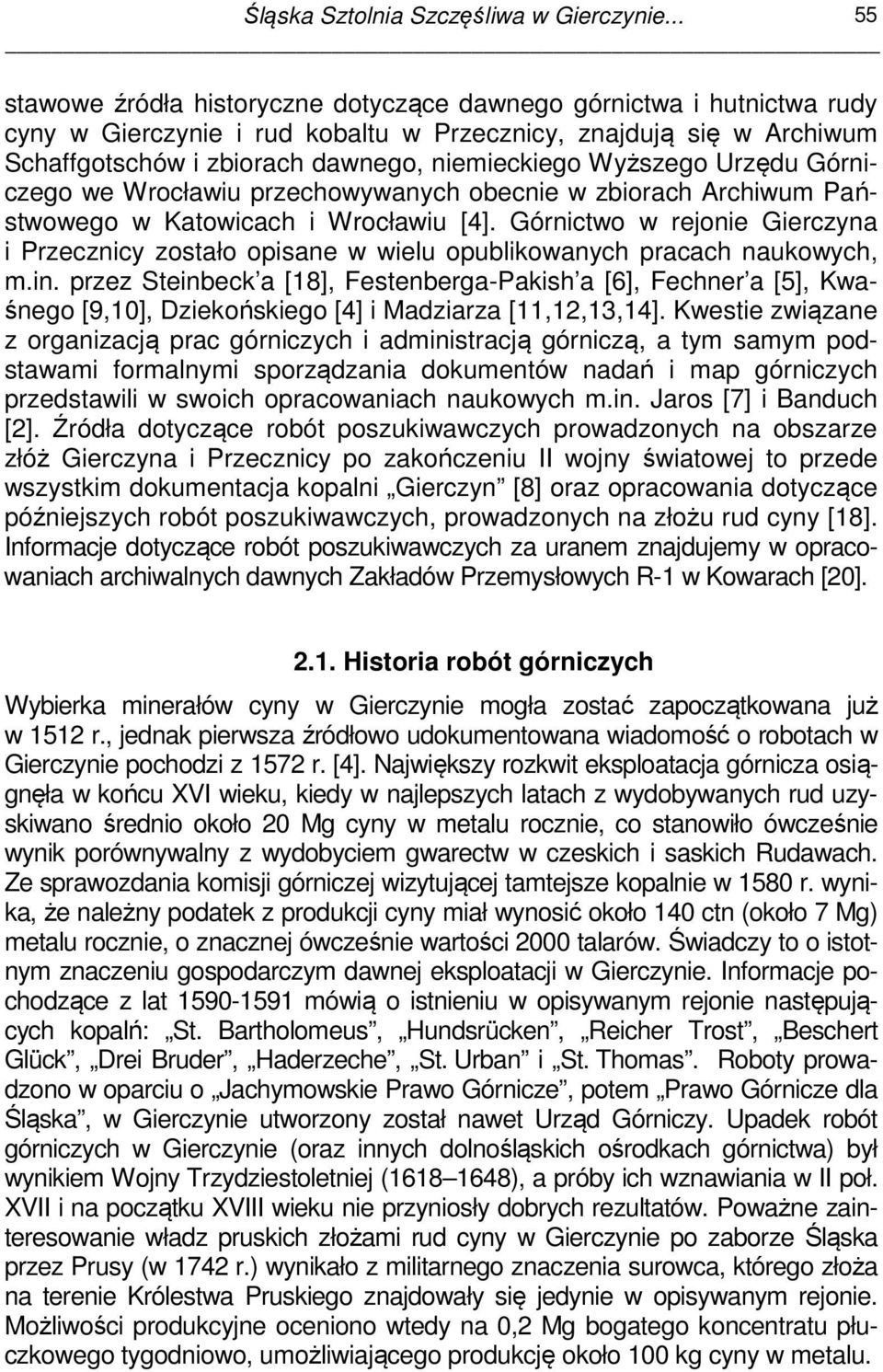 Wyższego Urzędu Górniczego we Wrocławiu przechowywanych obecnie w zbiorach Archiwum Państwowego w Katowicach i Wrocławiu [4].