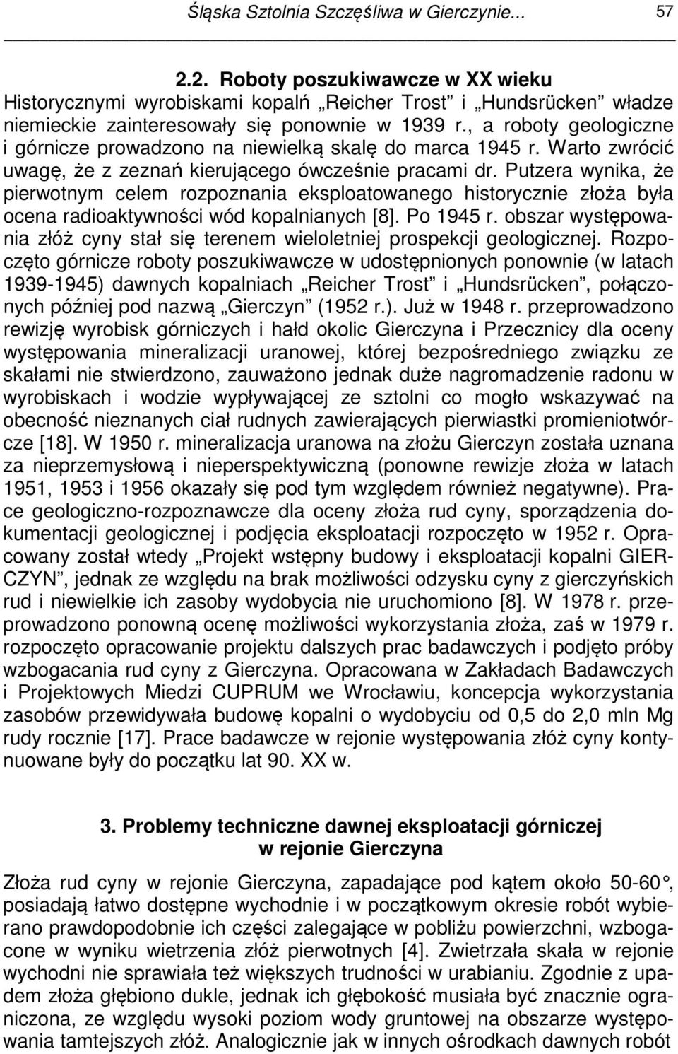 Putzera wynika, że pierwotnym celem rozpoznania eksploatowanego historycznie złoża była ocena radioaktywności wód kopalnianych [8]. Po 1945 r.