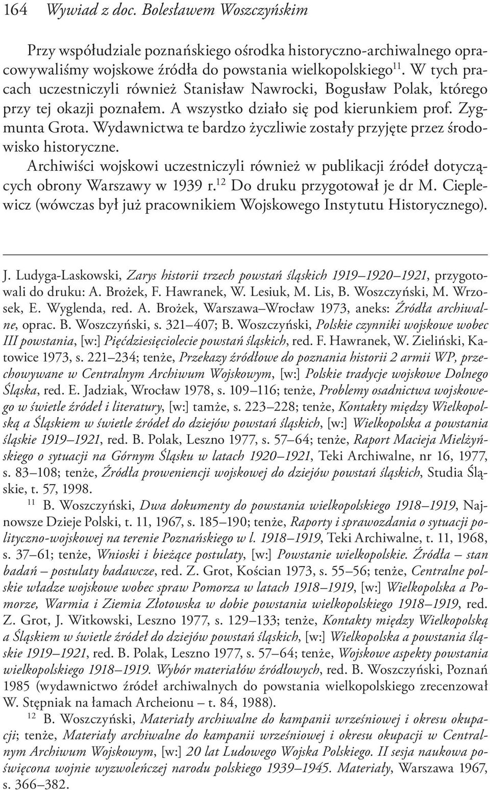 Wydawnictwa te bardzo życzliwie zostały przyjęte przez środowisko historyczne. Archiwiści wojskowi uczestniczyli również w publikacji źródeł dotyczących obrony Warszawy w 1939 r.