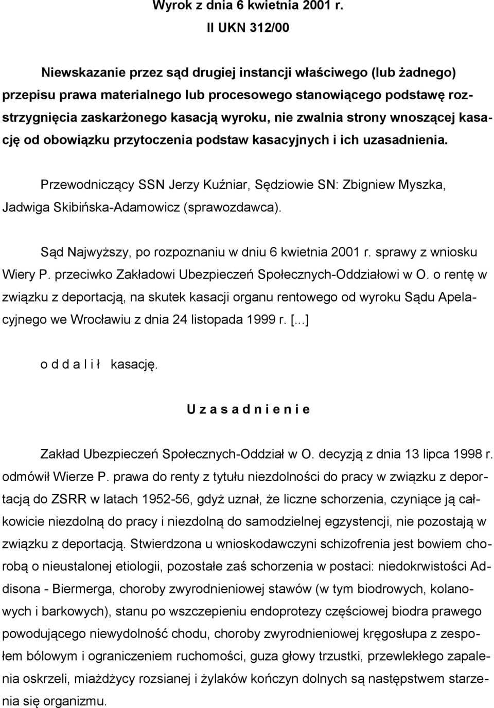 zwalnia strony wnoszącej kasację od obowiązku przytoczenia podstaw kasacyjnych i ich uzasadnienia.