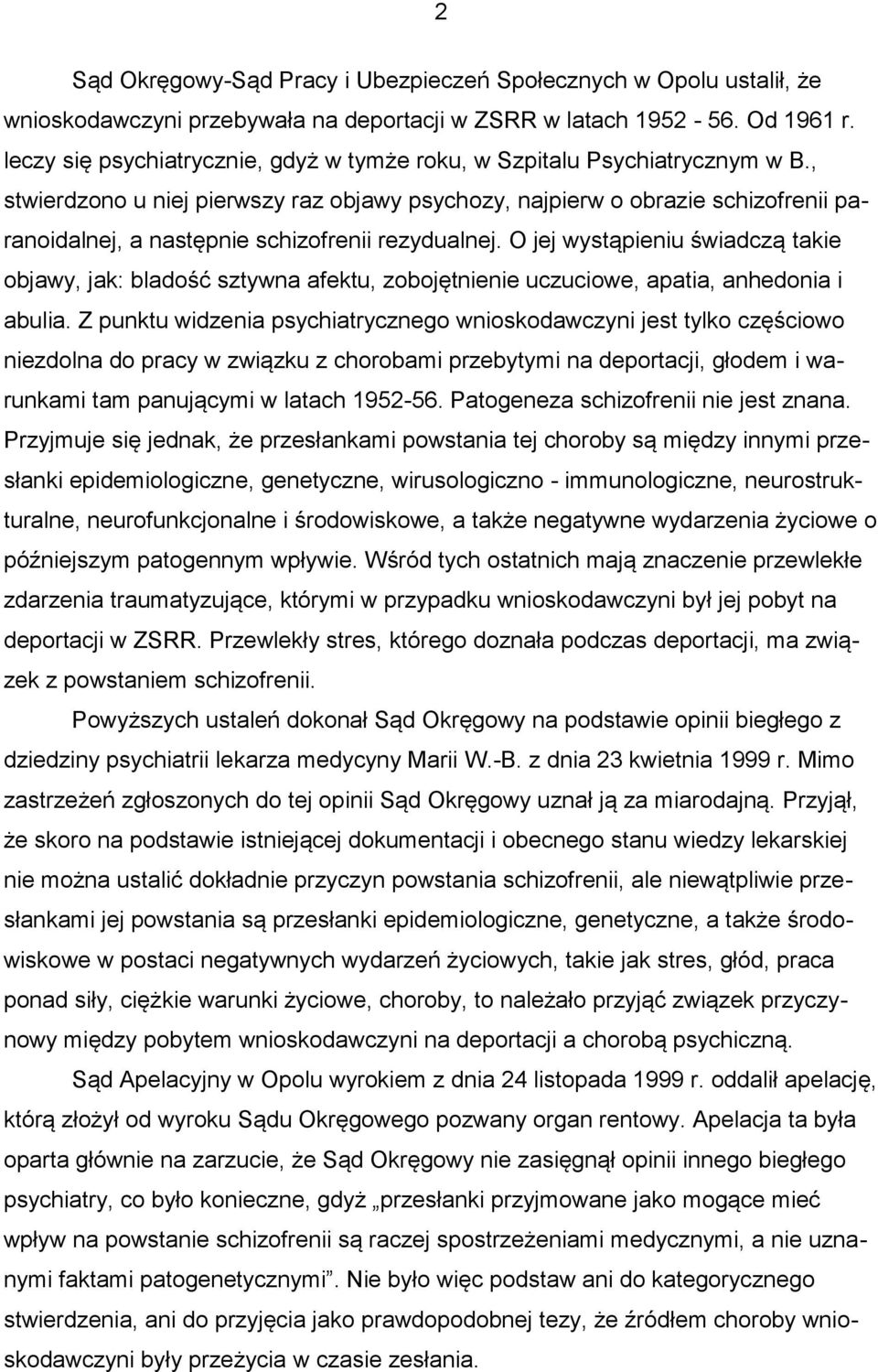 , stwierdzono u niej pierwszy raz objawy psychozy, najpierw o obrazie schizofrenii paranoidalnej, a następnie schizofrenii rezydualnej.