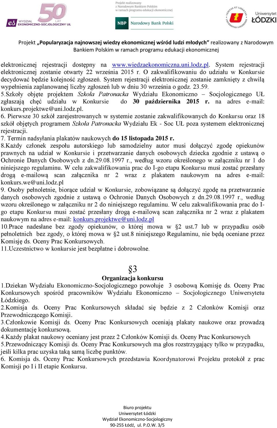 System rejestracji elektronicznej zostanie zamknięty z chwilą wypełnienia zaplanowanej liczby zgłoszeń lub w dniu 30 września o godz. 23.59. 5.