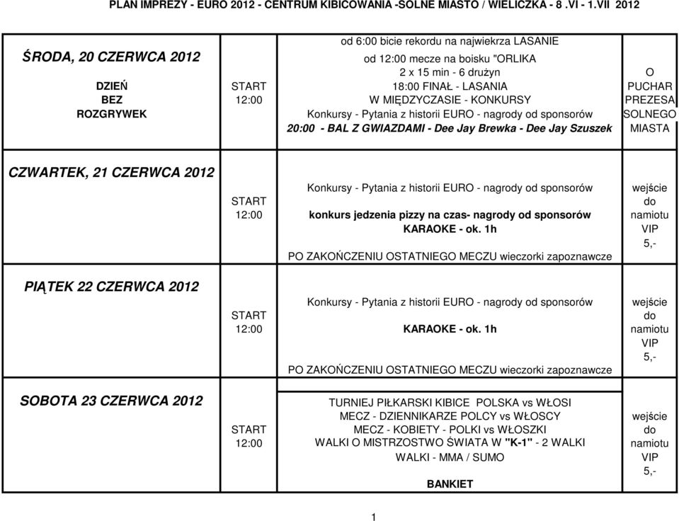 PREZESA ROZGRYWEK Konkursy - Pytania z historii EURO - nagrody od sponsorów SOLNEGO 20:00 - BAL Z GWIAZDAMI - Dee Jay Brewka - Dee Jay Szuszek MIASTA CZWARTEK, 2 CZERWCA 202 PIĄTEK 22 CZERWCA 202