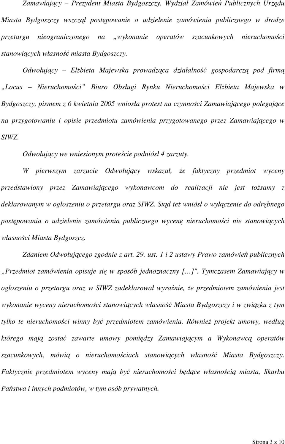 Odwołujący Elżbieta Majewska prowadząca działalność gospodarczą pod firmą Locus Nieruchomości Biuro Obsługi Rynku Nieruchomości Elżbieta Majewska w Bydgoszczy, pismem z 6 kwietnia 2005 wniosła