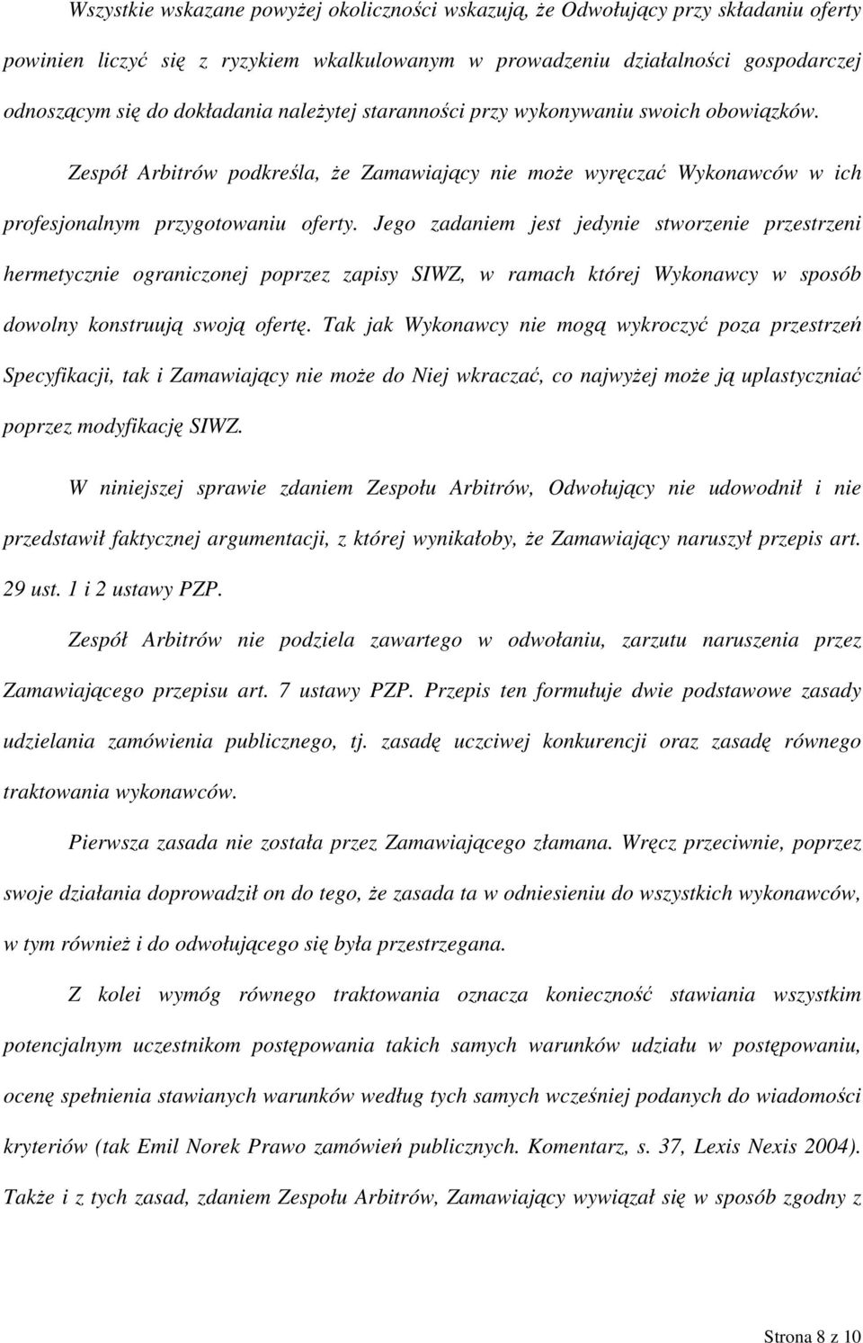 Jego zadaniem jest jedynie stworzenie przestrzeni hermetycznie ograniczonej poprzez zapisy SIWZ, w ramach której Wykonawcy w sposób dowolny konstruują swoją ofertę.