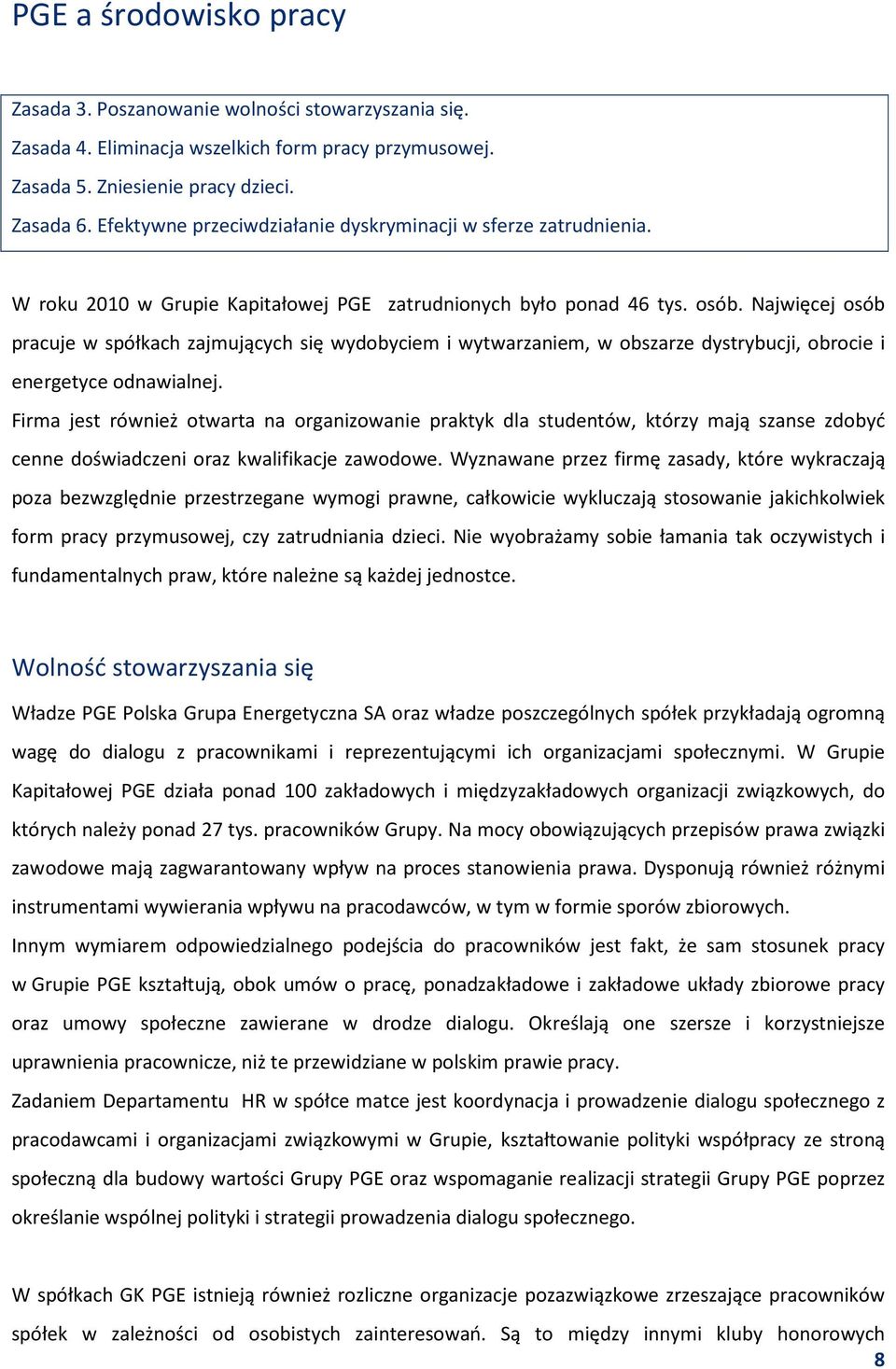 Najwięcej osób pracuje w spółkach zajmujących się wydobyciem i wytwarzaniem, w obszarze dystrybucji, obrocie i energetyce odnawialnej.