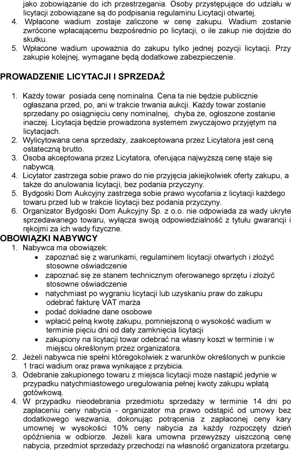 Przy zakupie kolejnej, wymagane będą dodatkowe zabezpieczenie. PROWADZENIE LICYTACJI I SPRZEDAŻ 1. Każdy towar posiada cenę nominalna.