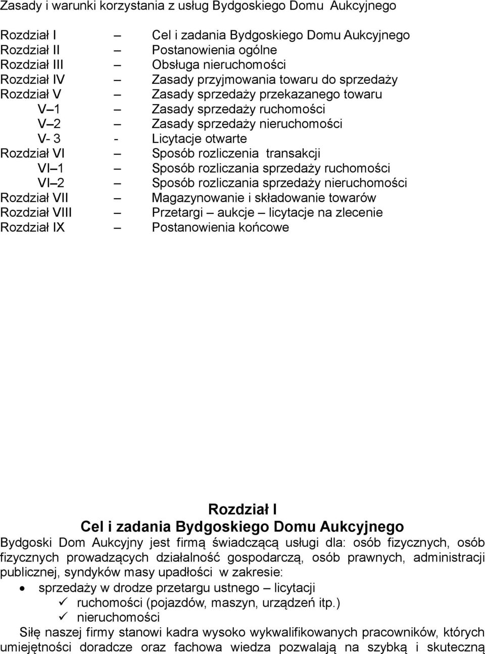 rozliczenia transakcji VI 1 Sposób rozliczania sprzedaży ruchomości VI 2 Sposób rozliczania sprzedaży nieruchomości Rozdział VII Magazynowanie i składowanie towarów Rozdział VIII Przetargi aukcje