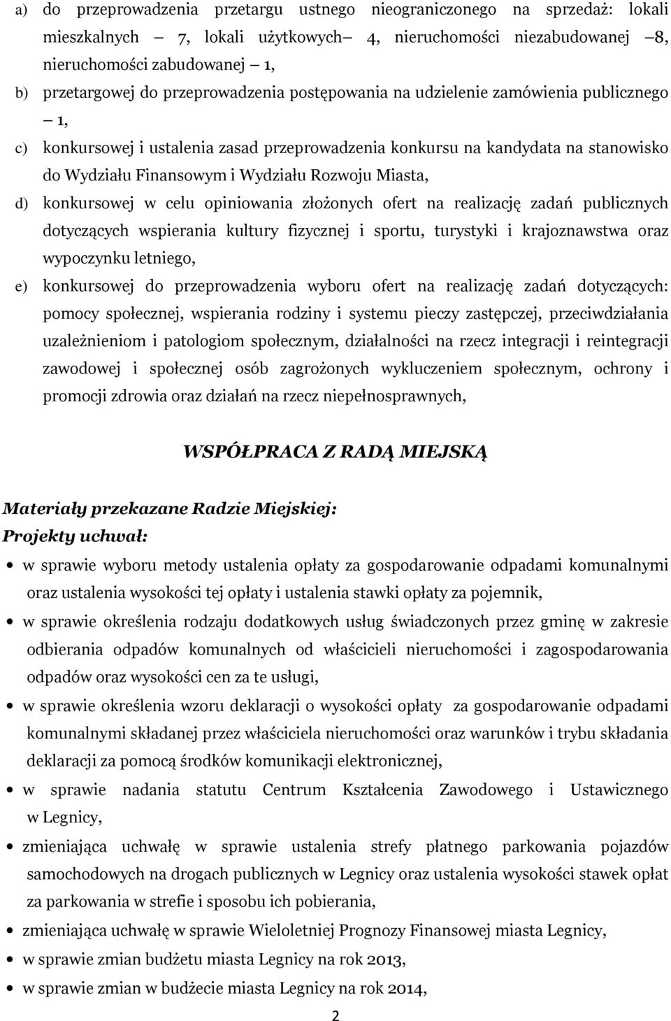 Miasta, d) konkursowej w celu opiniowania złożonych ofert na realizację zadań publicznych dotyczących wspierania kultury fizycznej i sportu, turystyki i krajoznawstwa oraz wypoczynku letniego, e)