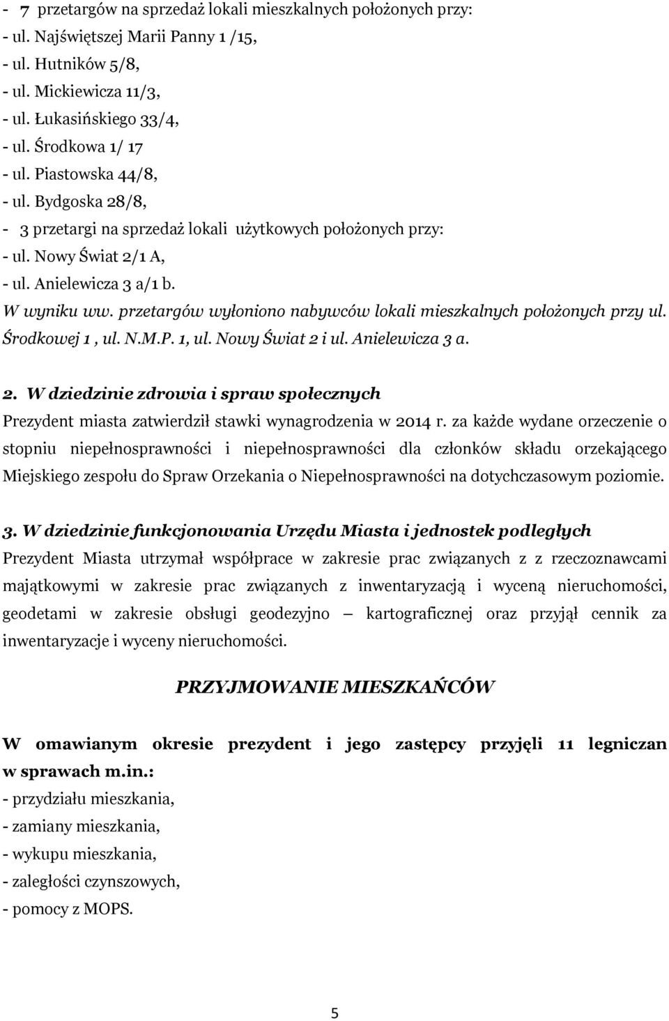 przetargów wyłoniono nabywców lokali mieszkalnych położonych przy ul. Środkowej 1, ul. N.M.P. 1, ul. Nowy Świat 2 