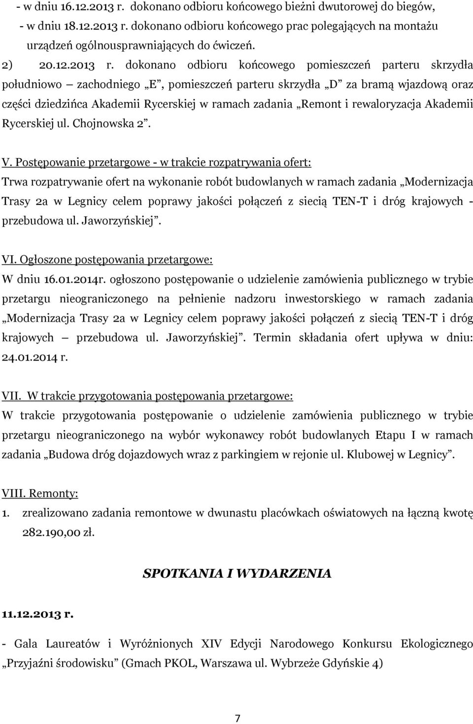 dokonano odbioru końcowego pomieszczeń parteru skrzydła południowo zachodniego E, pomieszczeń parteru skrzydła D za bramą wjazdową oraz części dziedzińca Akademii Rycerskiej w ramach zadania Remont i