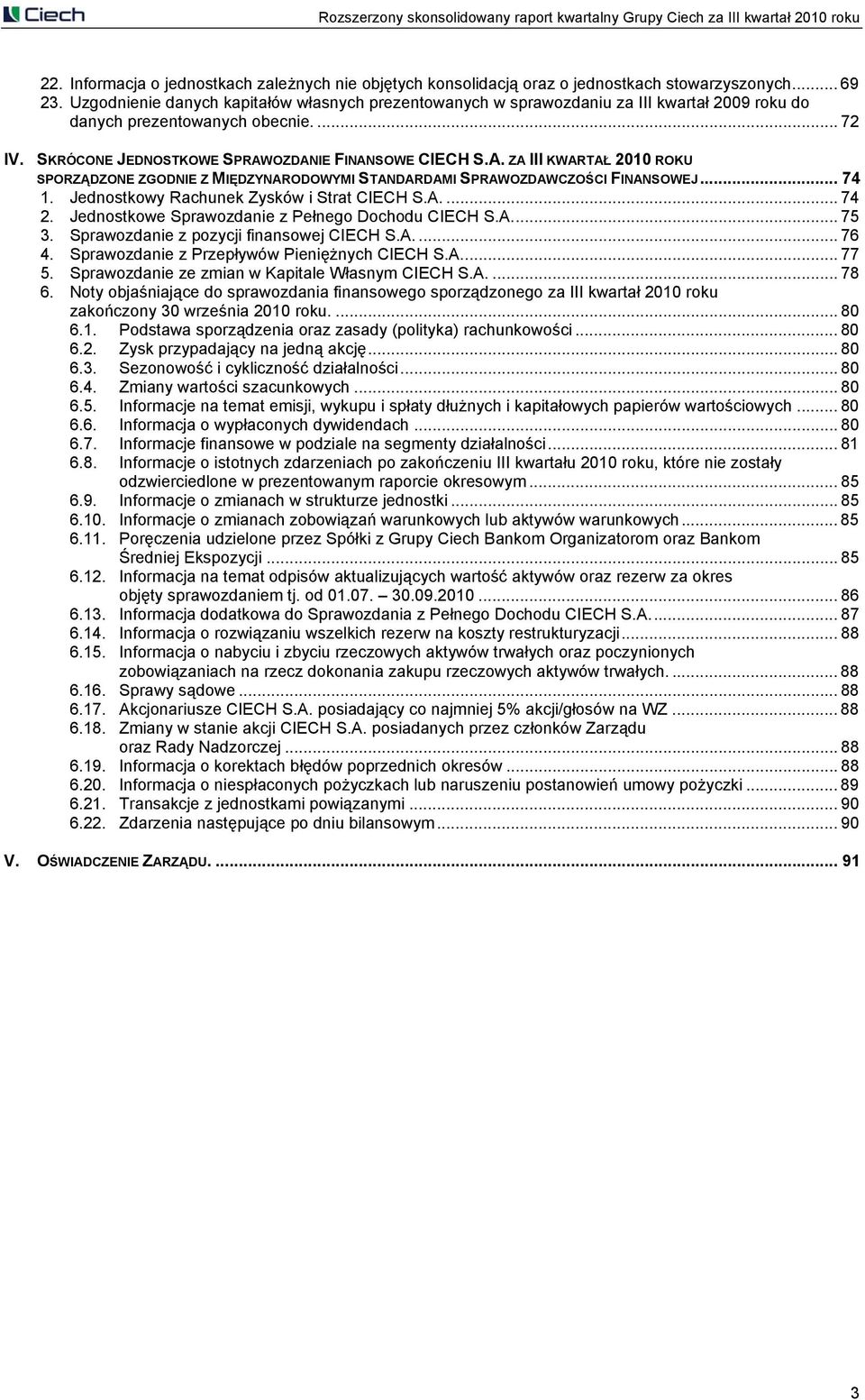 OZDANIE FINANSOWE CIECH S.A. ZA III KWARTAŁ 2010 ROKU SPORZĄDZONE ZGODNIE Z MIĘDZYNARODOWYMI STANDARDAMI SPRAWOZDAWCZOŚCI FINANSOWEJ... 74 1. Jednostkowy Rachunek Zysków i Strat CIECH S.A.... 74 2.