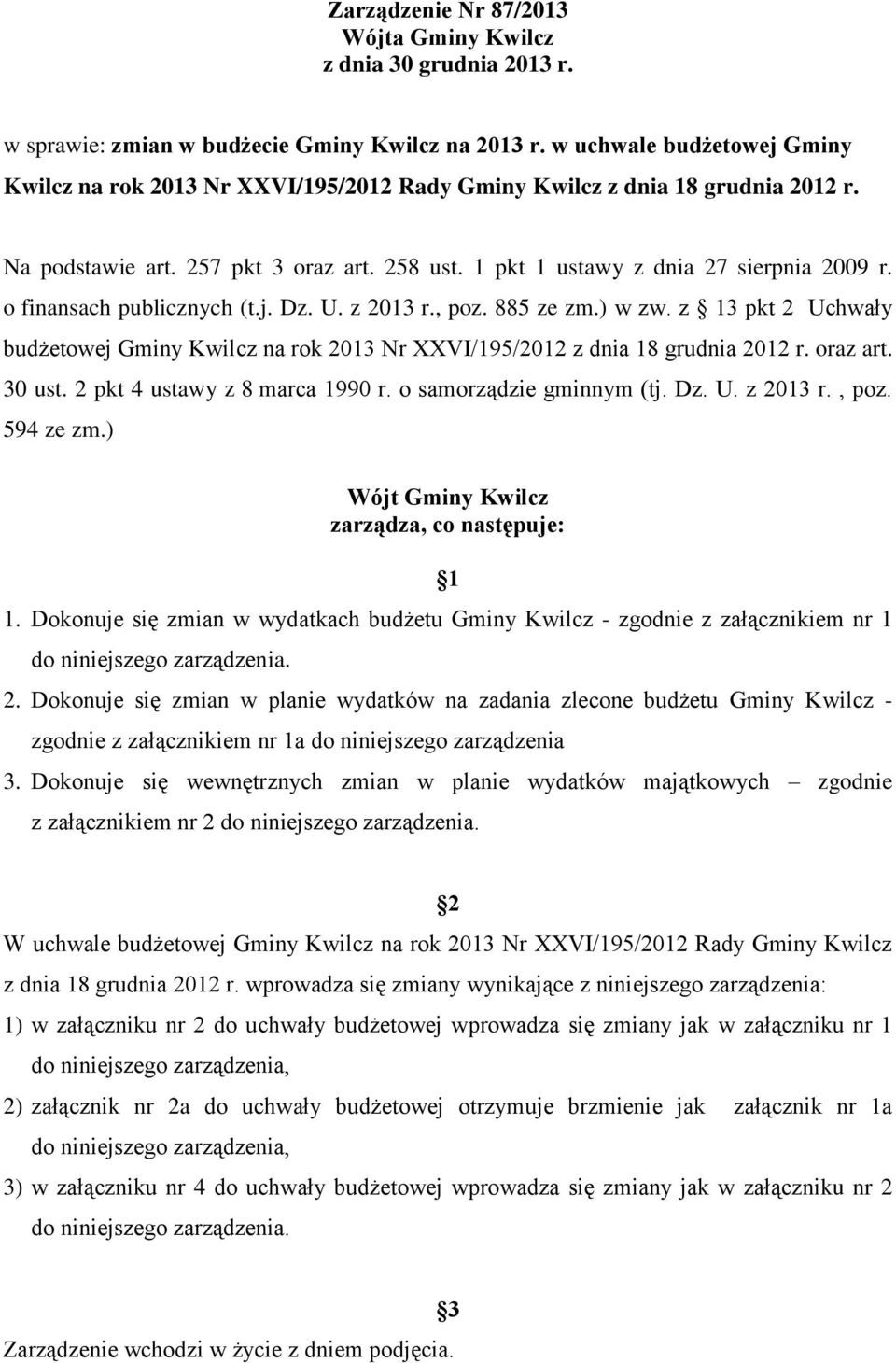 o finansach publicznych (t.j. Dz. U. z 2013 r., poz. 885 ze zm.) w zw. z 13 pkt 2 Uchwały budżetowej Gminy Kwilcz na rok 2013 Nr XXVI/195/2012 z dnia 18 grudnia 2012 r. oraz art. 30 ust.