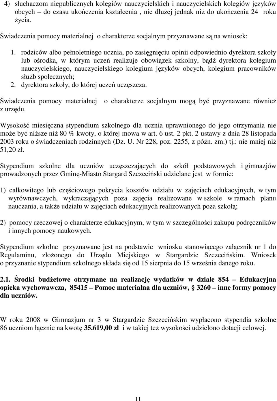 rodziców albo pełnoletniego ucznia, po zasięgnięciu opinii odpowiednio dyrektora szkoły lub ośrodka, w którym uczeń realizuje obowiązek szkolny, bądź dyrektora kolegium nauczycielskiego,