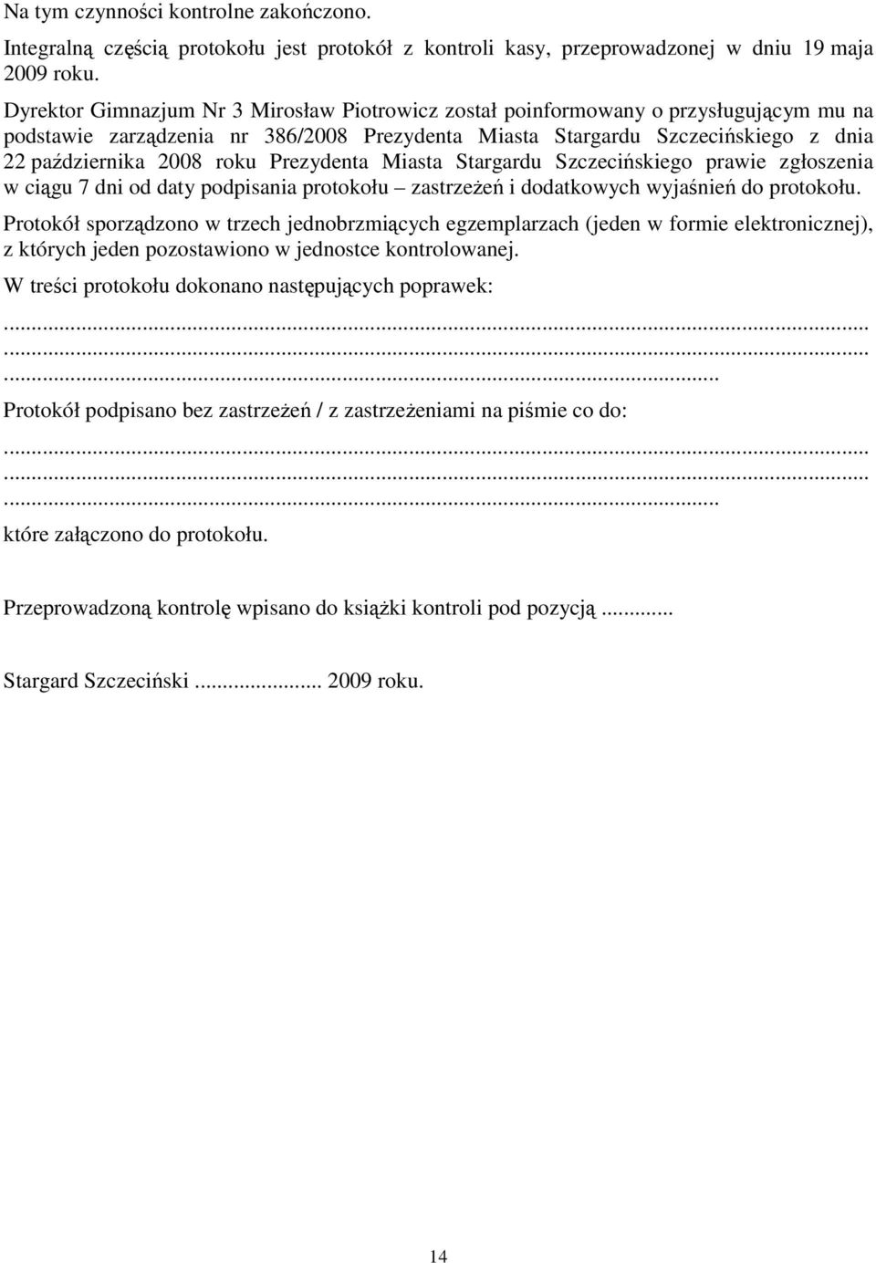 Prezydenta Miasta Stargardu Szczecińskiego prawie zgłoszenia w ciągu 7 dni od daty podpisania protokołu zastrzeŝeń i dodatkowych wyjaśnień do protokołu.