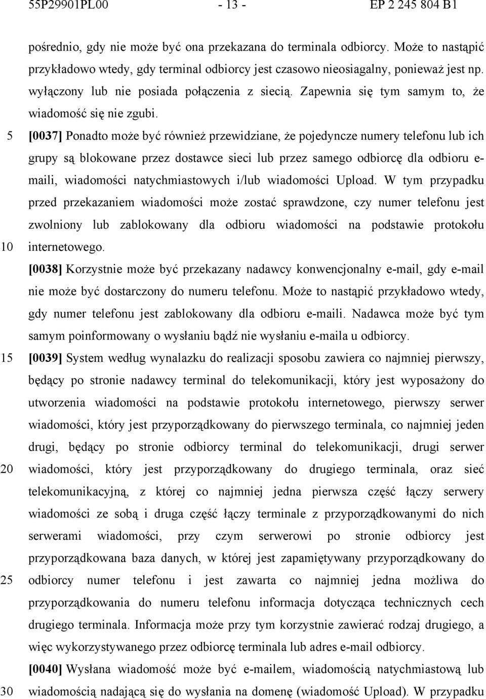 Zapewnia się tym samym to, że wiadomość się nie zgubi.