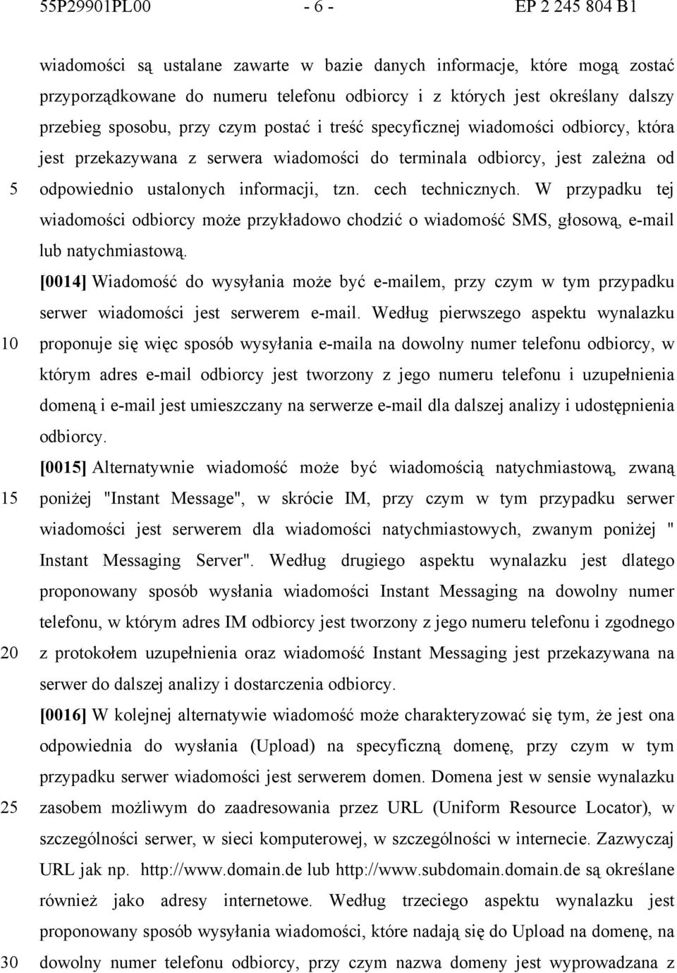 cech technicznych. W przypadku tej wiadomości odbiorcy może przykładowo chodzić o wiadomość SMS, głosową, e-mail lub natychmiastową.