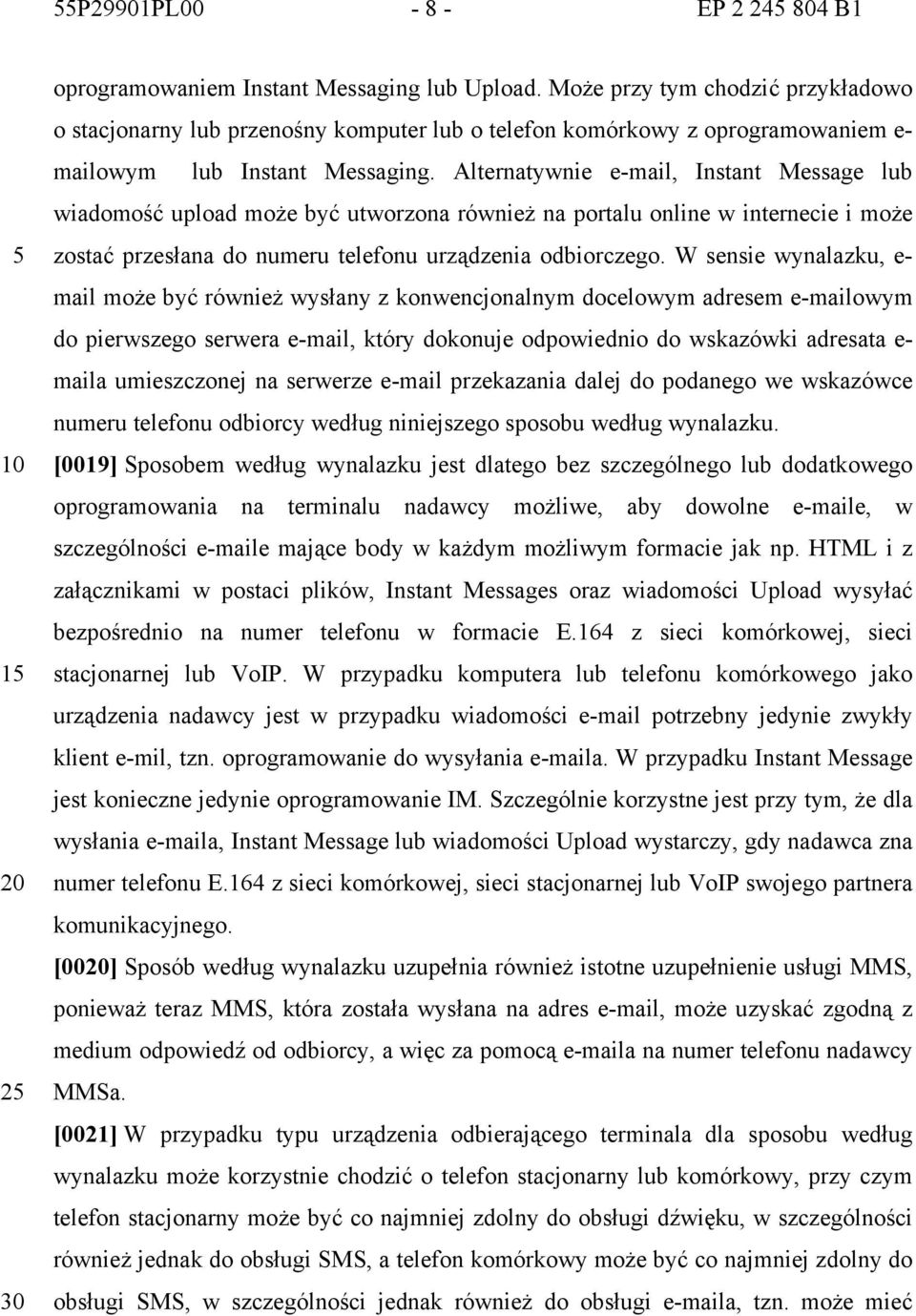 Alternatywnie e-mail, Instant Message lub wiadomość upload może być utworzona również na portalu online w internecie i może zostać przesłana do numeru telefonu urządzenia odbiorczego.