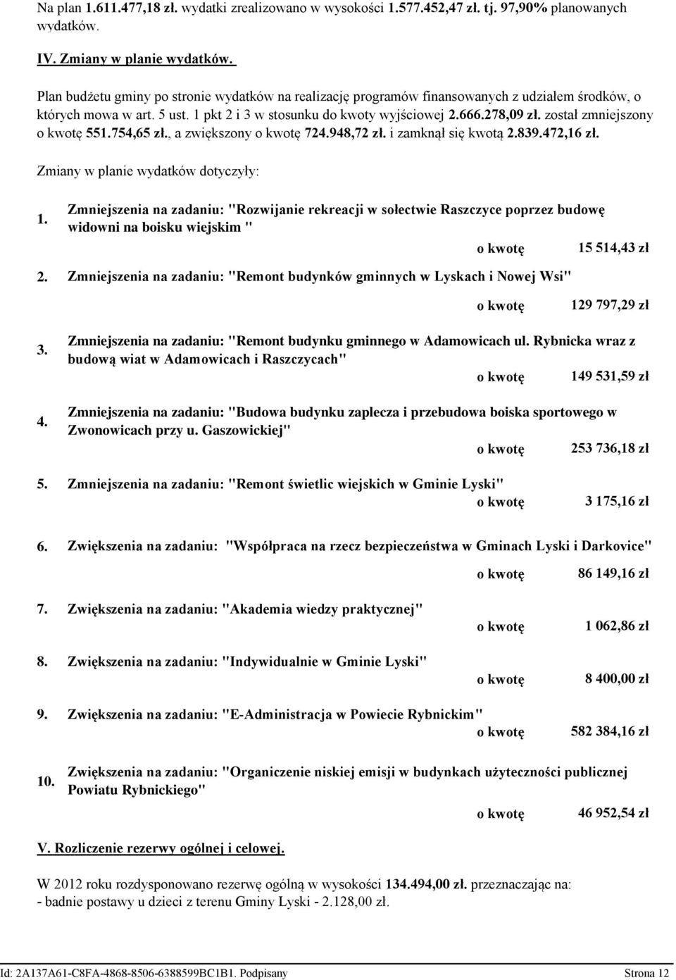 został zmniejszony o kwotę 551.754,65 zł., a zwiększony o kwotę 724.948,72 zł. i zamknął się kwotą 2.