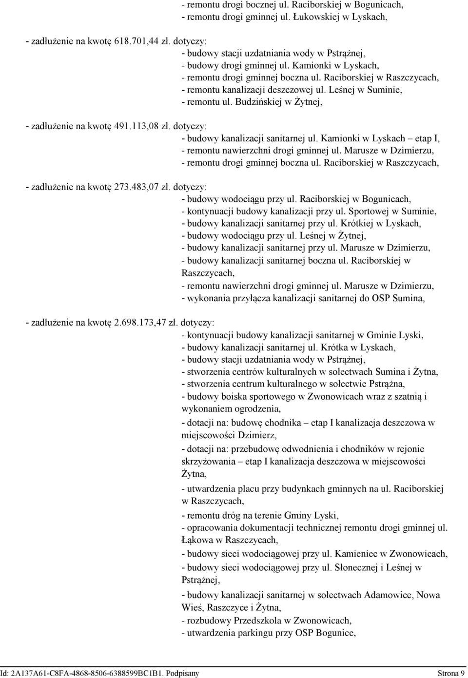 Raciborskiej w Raszczycach, - remontu kanalizacji deszczowej ul. Leśnej w Suminie, - remontu ul. Budzińskiej w Żytnej, - zadłużenie na kwotę 491.113,08 zł. dotyczy: - budowy kanalizacji sanitarnej ul.