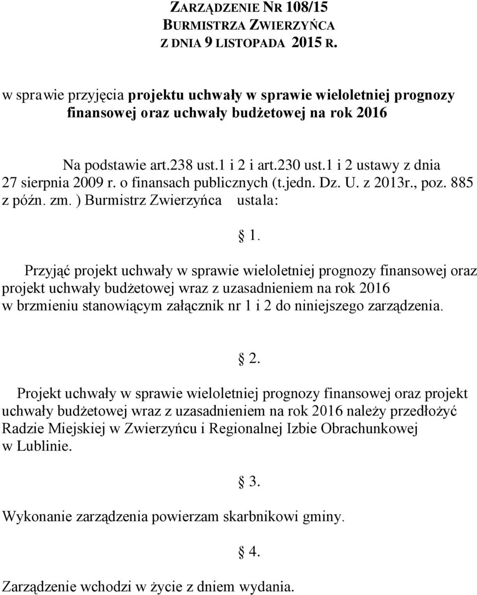 o finansach publicznych (t.jedn. Dz. U. z 2013r., poz. 885 z późn. zm. ) Burmistrz Zwierzyńca ustala: 1.