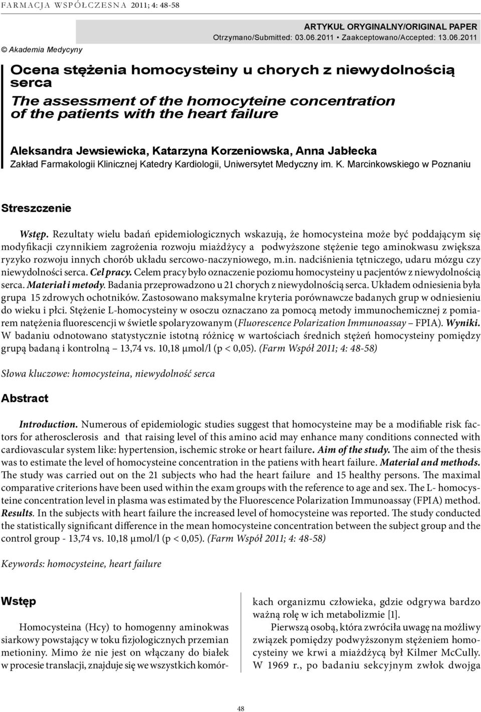 2011 Ocena stężenia homocysteiny u chorych z niewydolnością serca The assessment of the homocyteine concentration of the patients with the heart failure Aleksandra Jewsiewicka, Katarzyna