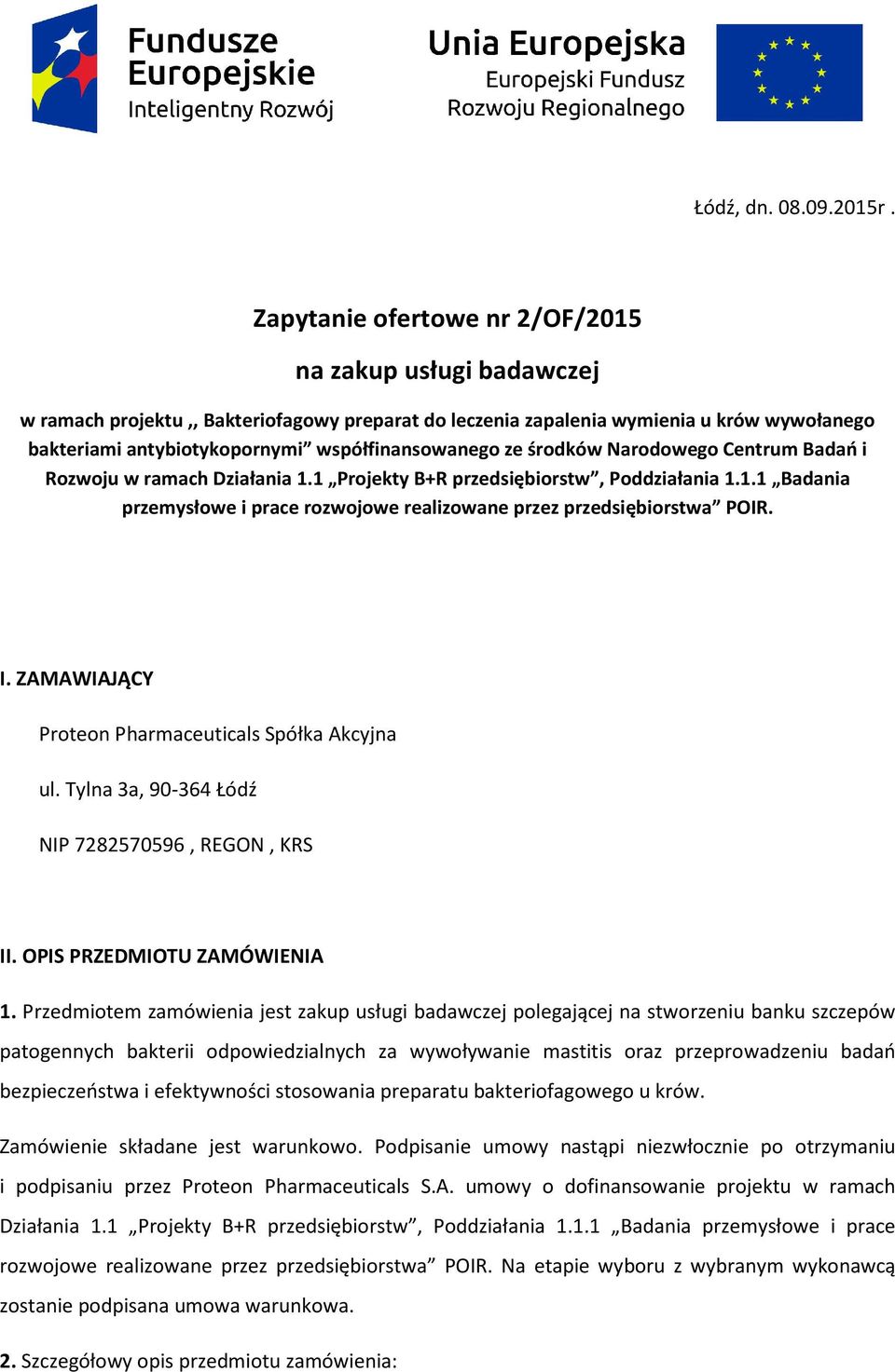 ze środków Narodowego Centrum Badań i Rozwoju w ramach Działania 1.1 Projekty B+R przedsiębiorstw, Poddziałania 1.1.1 Badania przemysłowe i prace rozwojowe realizowane przez przedsiębiorstwa POIR. I.