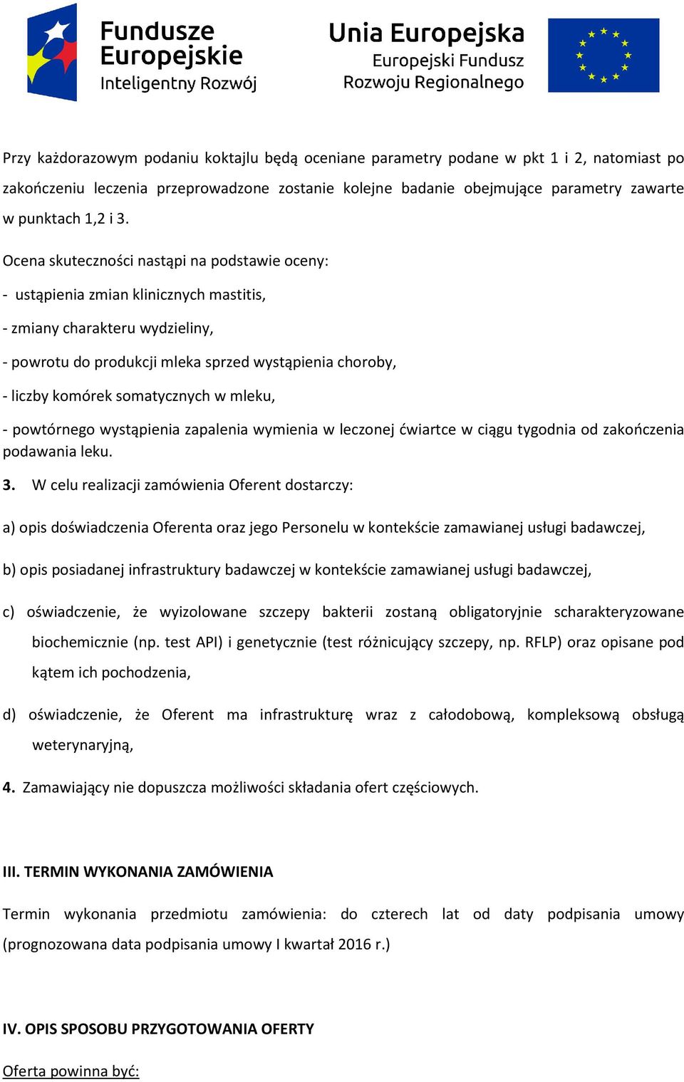 somatycznych w mleku, - powtórnego wystąpienia zapalenia wymienia w leczonej ćwiartce w ciągu tygodnia od zakończenia podawania leku. 3.