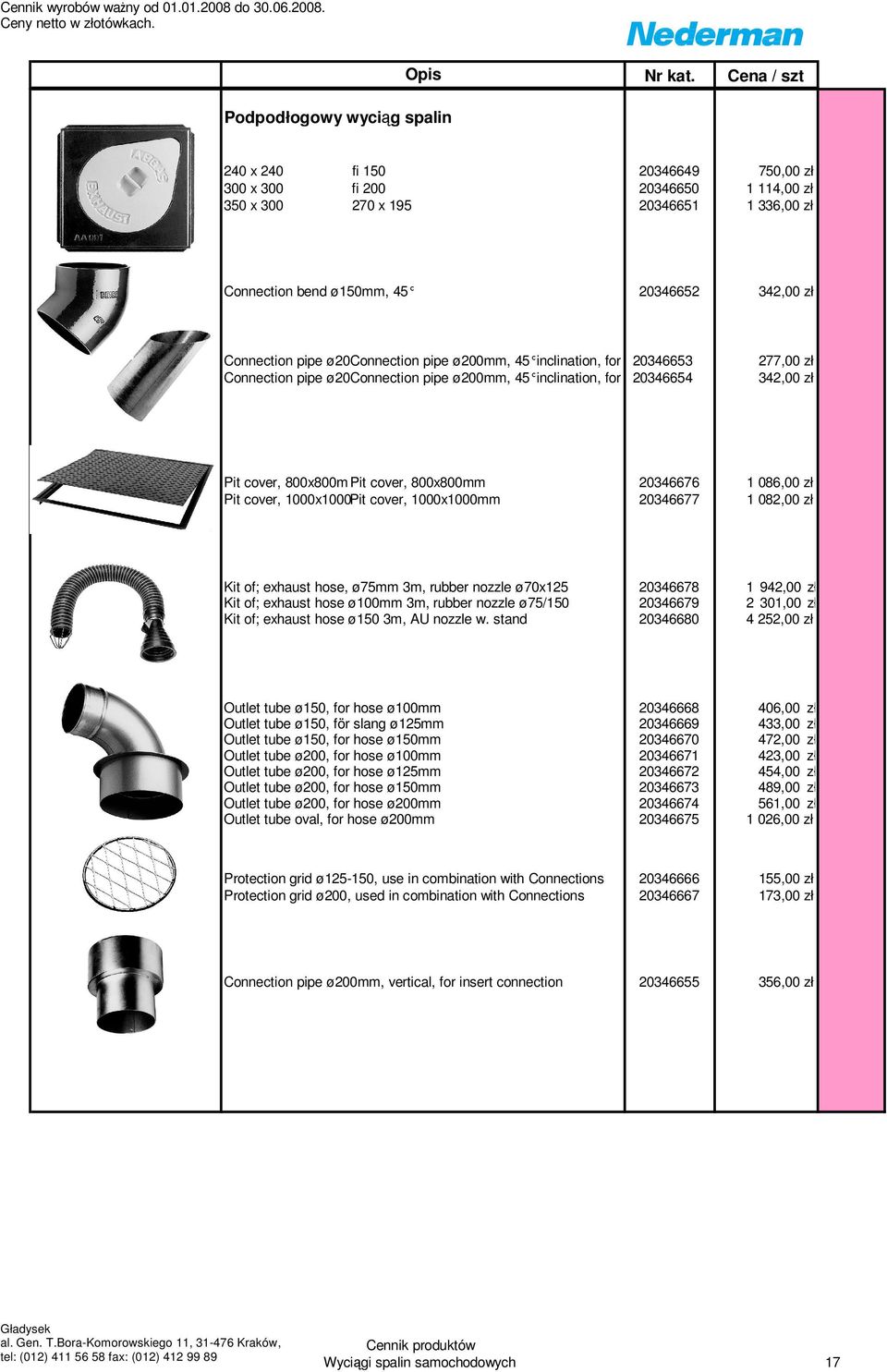 20346676 1 086,00 zł Pit cover, 1000x1000Pit cover, 1000x1000mm 20346677 1 082,00 zł Kit of; exhaust hose, ø75mm 3m, rubber nozzle ø70x125 20346678 1 942,00 zł Kit of; exhaust hose ø100mm 3m, rubber