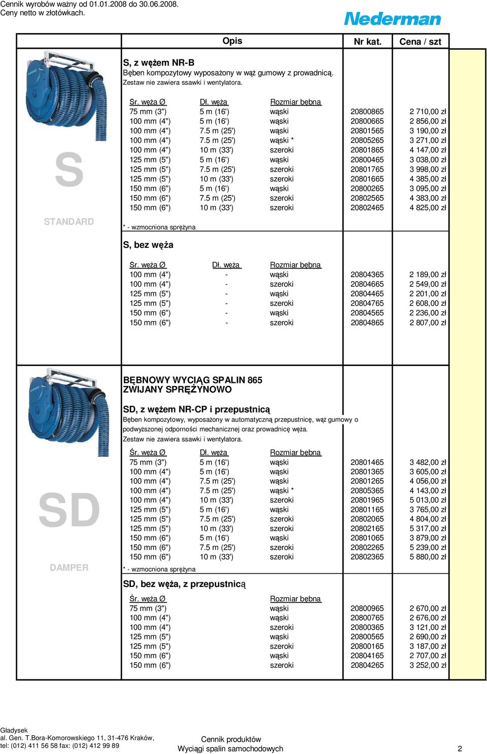 5 m (25') wąski * 20805265 3 271,00 zł 100 mm (4") 10 m (33') szeroki 20801865 4 147,00 zł 125 mm (5") 5 m (16') wąski 20800465 3 038,00 zł 125 mm (5") 7.