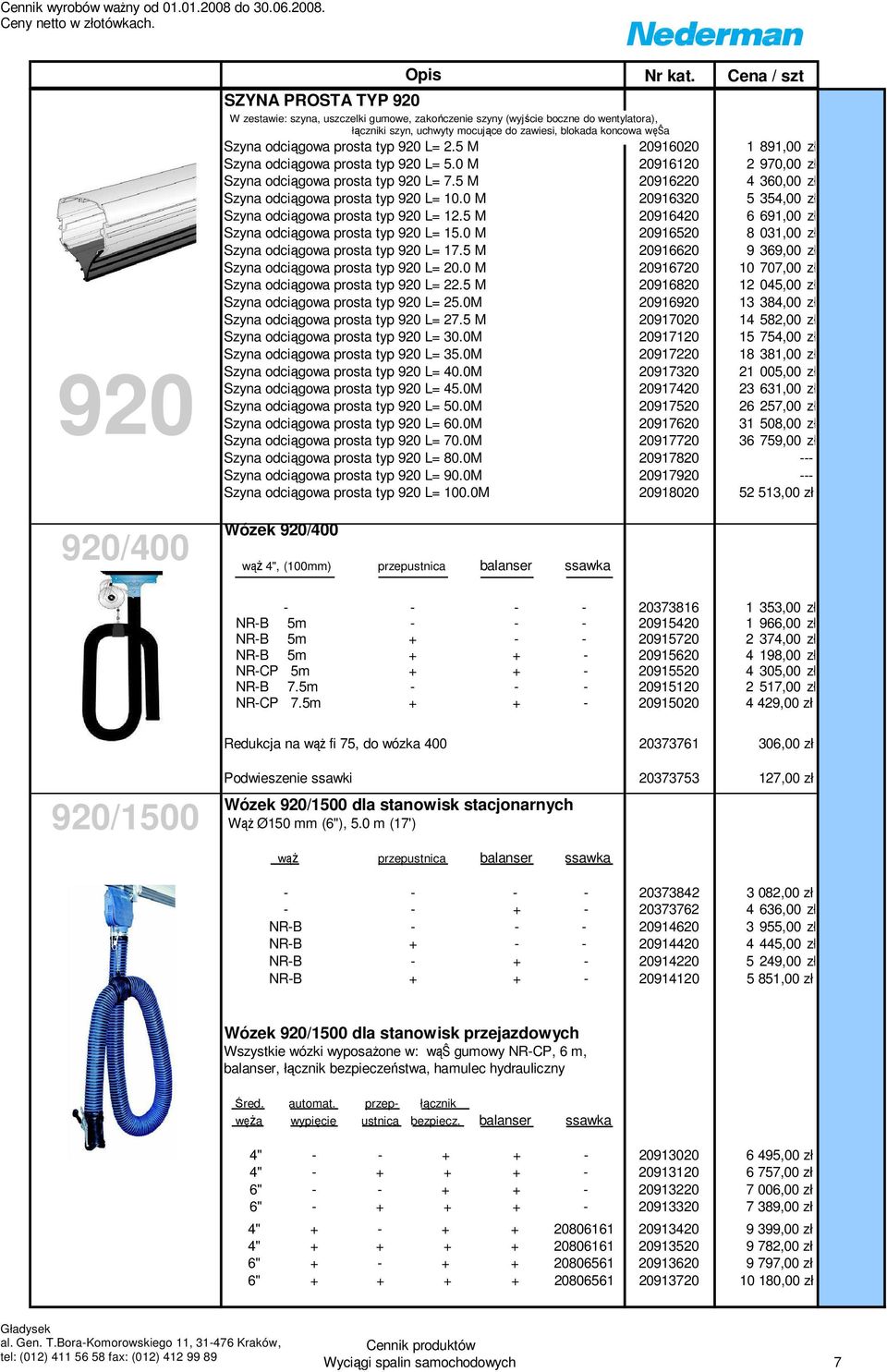 odciągowa prosta typ 920 L= 2.5 M 20916020 1 891,00 zł Szyna odciągowa prosta typ 920 L= 5.0 M 20916120 2 970,00 zł Szyna odciągowa prosta typ 920 L= 7.