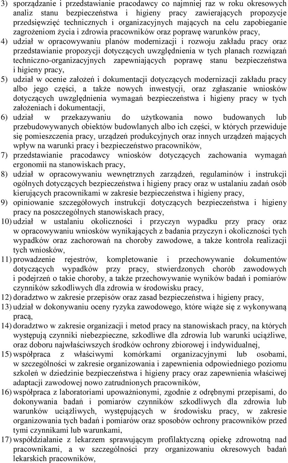 dotyczących uwzględnienia w tych planach rozwiązań techniczno-organizacyjnych zapewniających poprawę stanu bezpieczeństwa i higieny pracy, 5) udział w ocenie założeń i dokumentacji dotyczących