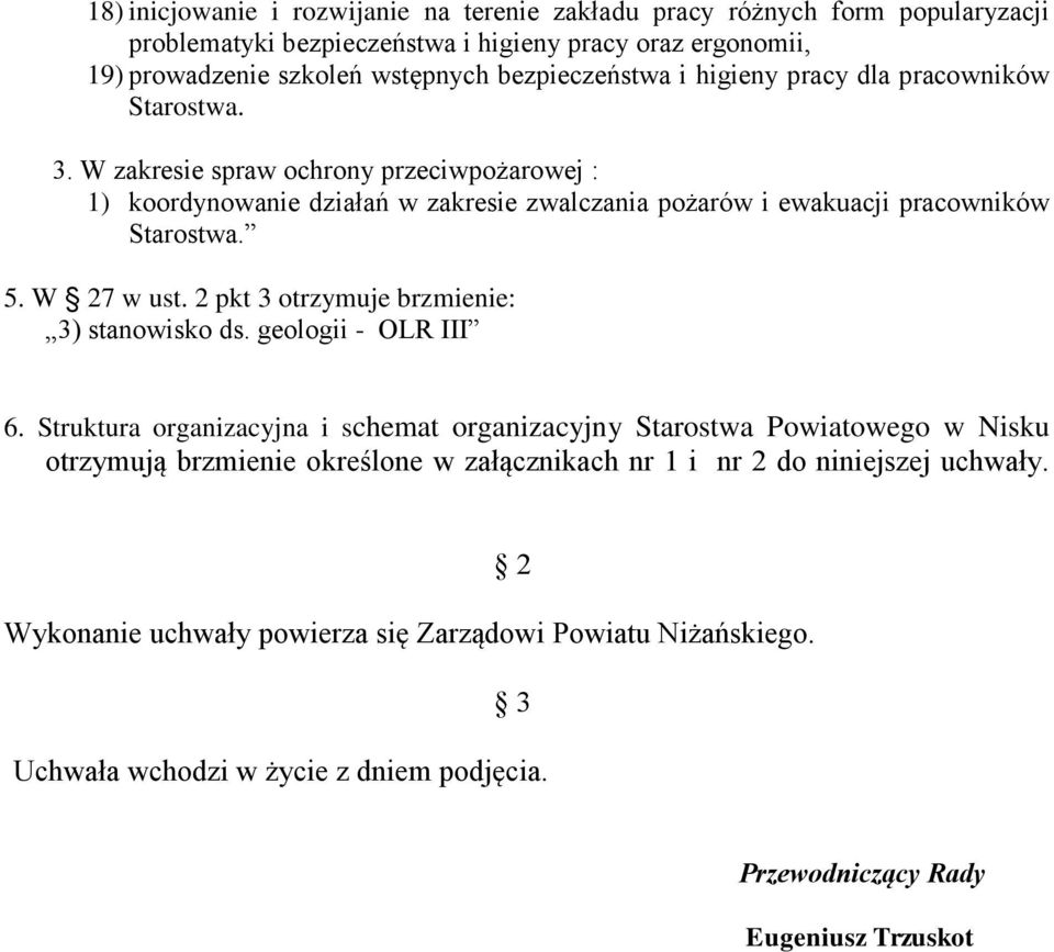 W 27 w ust. 2 pkt 3 otrzymuje brzmienie: 3) stanowisko ds. geologii - OLR III 6.