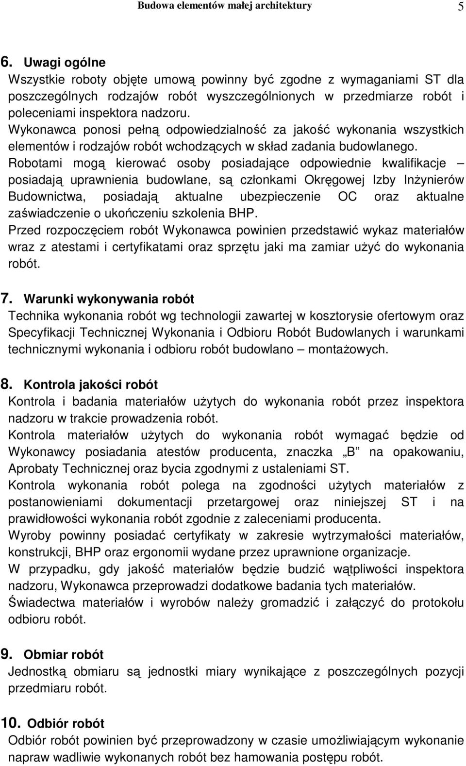 Wykonawca ponosi pełną odpowiedzialność za jakość wykonania wszystkich elementów i rodzajów robót wchodzących w skład zadania budowlanego.