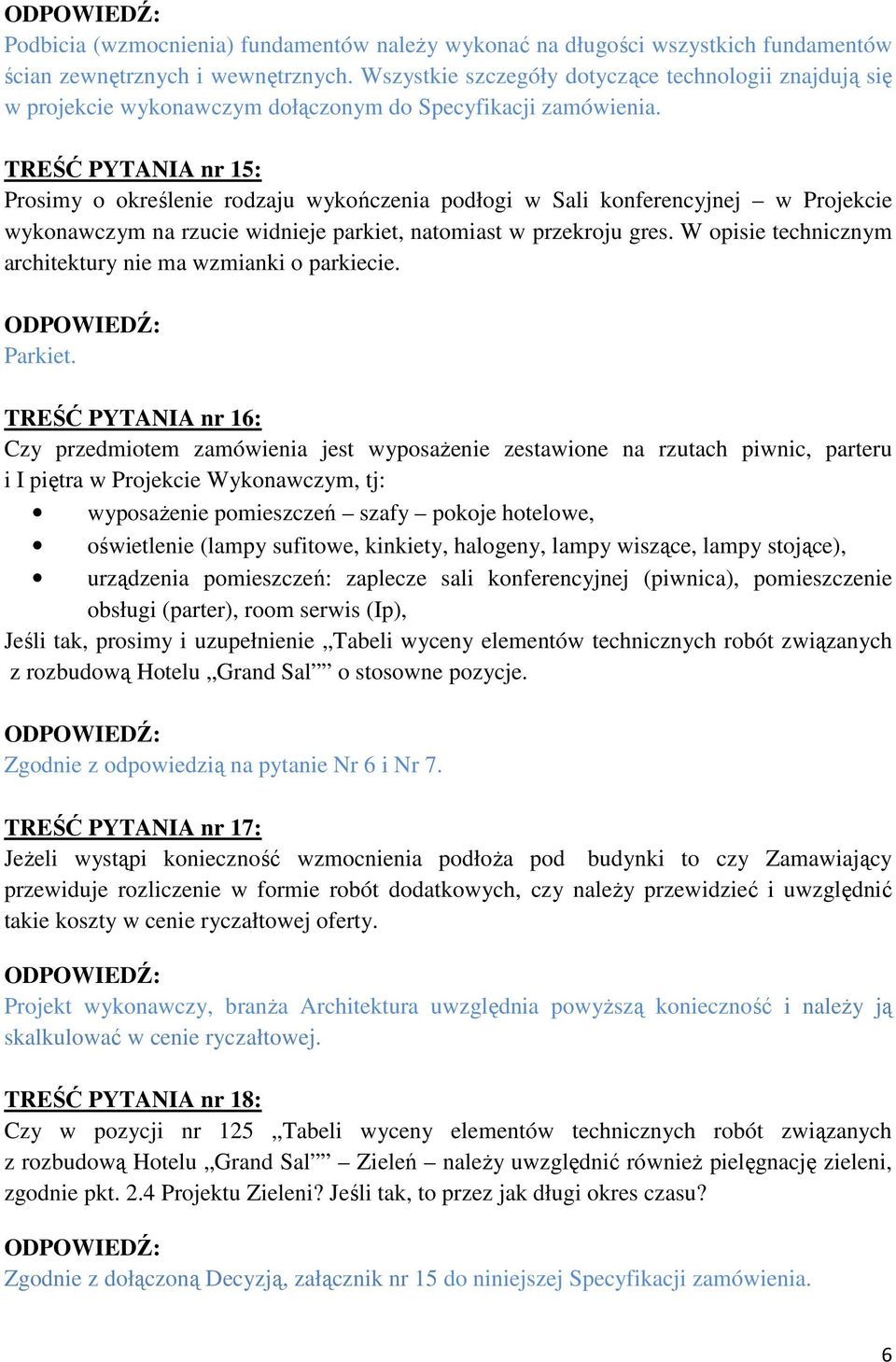 TREŚĆ PYTANIA nr 15: Prosimy o określenie rodzaju wykończenia podłogi w Sali konferencyjnej w Projekcie wykonawczym na rzucie widnieje parkiet, natomiast w przekroju gres.