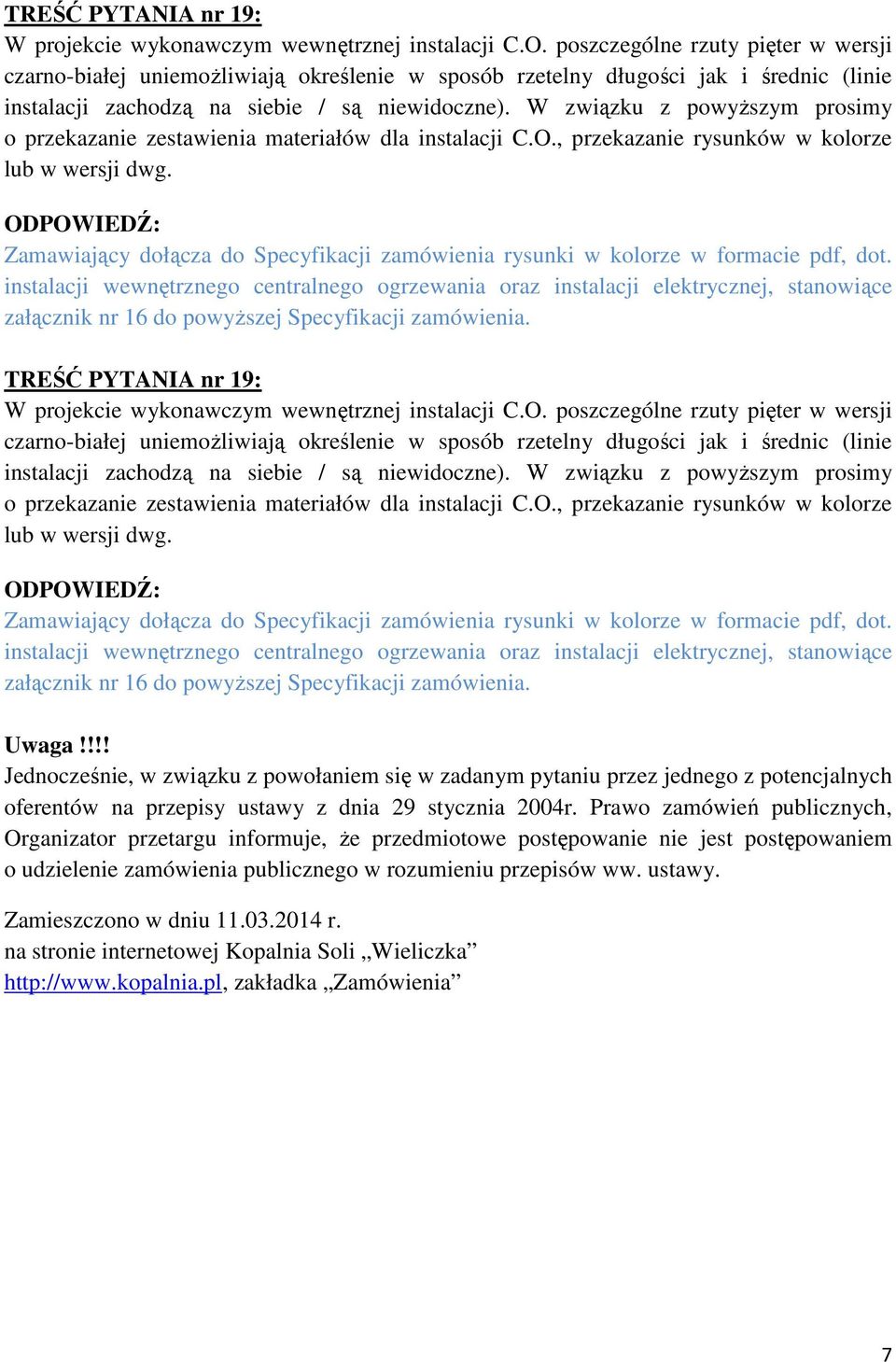 W związku z powyŝszym prosimy o przekazanie zestawienia materiałów dla instalacji C.O., przekazanie rysunków w kolorze lub w wersji dwg.