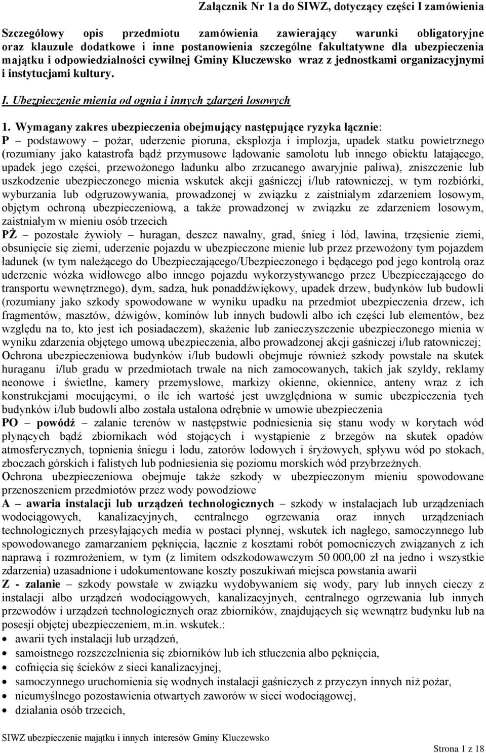 Wymagany zakres ubezpieczenia obejmujący następujące ryzyka łącznie: P podstawowy pożar, uderzenie pioruna, eksplozja i implozja, upadek statku powietrznego (rozumiany jako katastrofa bądź przymusowe