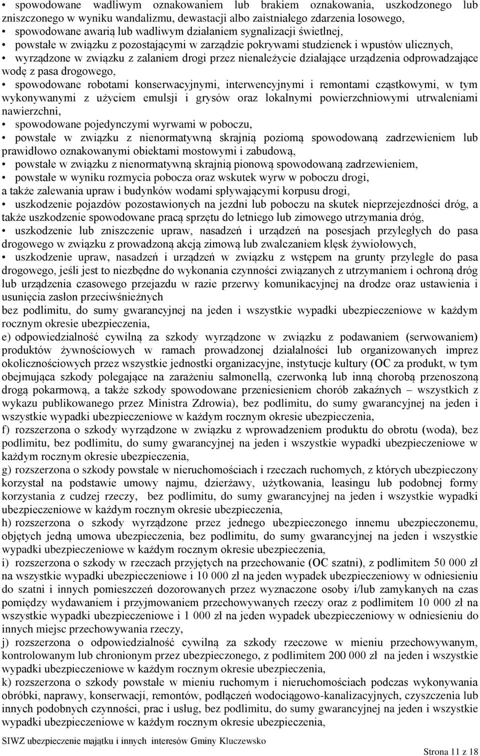 urządzenia odprowadzające wodę z pasa drogowego, spowodowane robotami konserwacyjnymi, interwencyjnymi i remontami cząstkowymi, w tym wykonywanymi z użyciem emulsji i grysów oraz lokalnymi