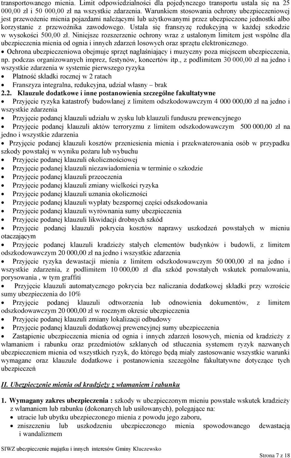 Ustala się franszyzę redukcyjną w każdej szkodzie w wysokości 500,00 zł.