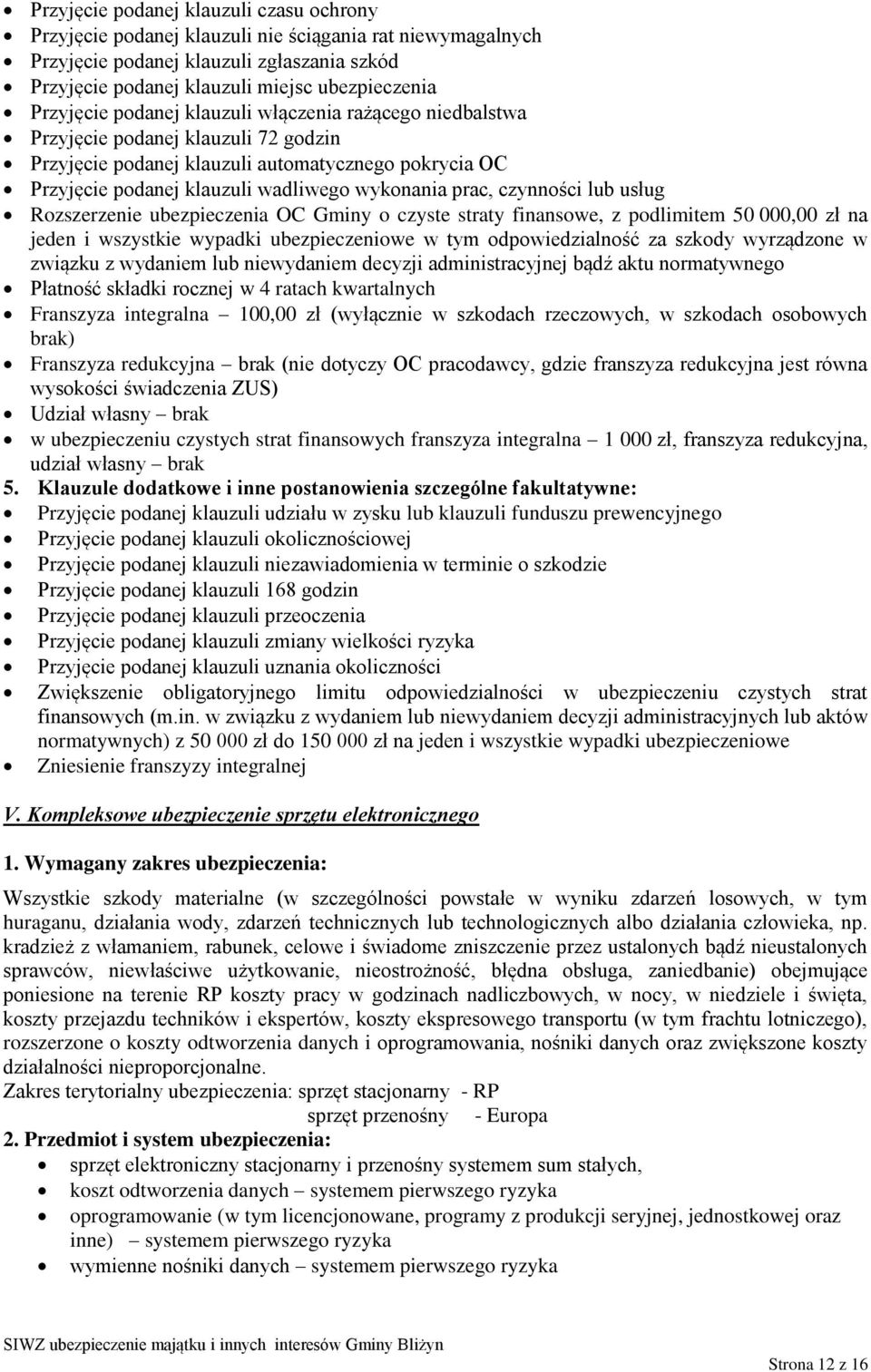 prac, czynności lub usług Rozszerzenie ubezpieczenia OC Gminy o czyste straty finansowe, z podlimitem 50 000,00 zł na jeden i wszystkie wypadki ubezpieczeniowe w tym odpowiedzialność za szkody