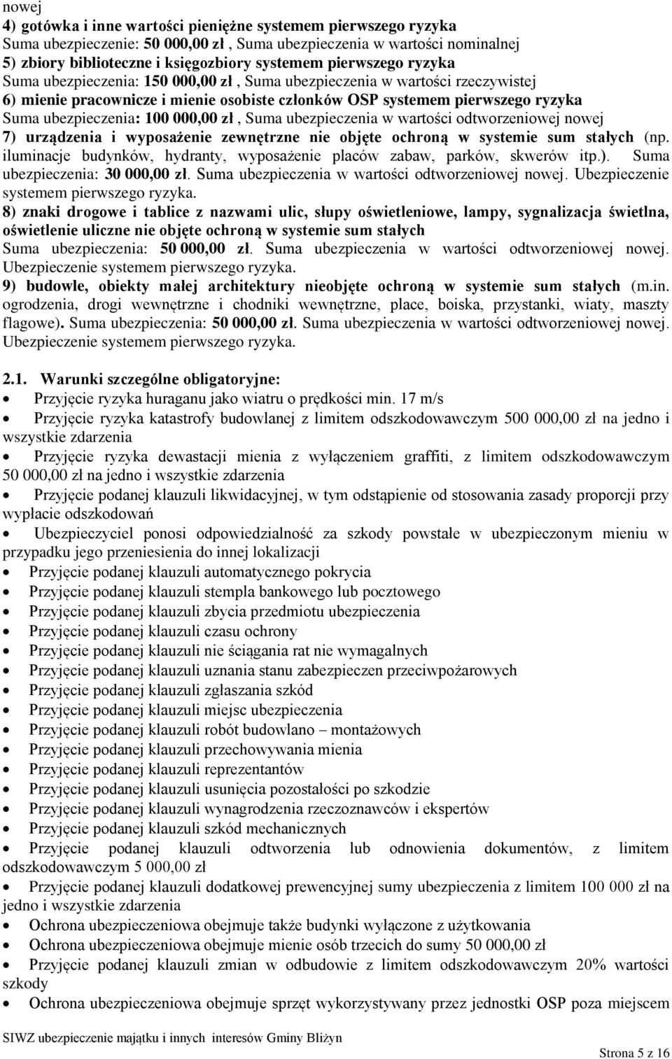 000,00 zł, Suma ubezpieczenia w wartości odtworzeniowej nowej 7) urządzenia i wyposażenie zewnętrzne nie objęte ochroną w systemie sum stałych (np.