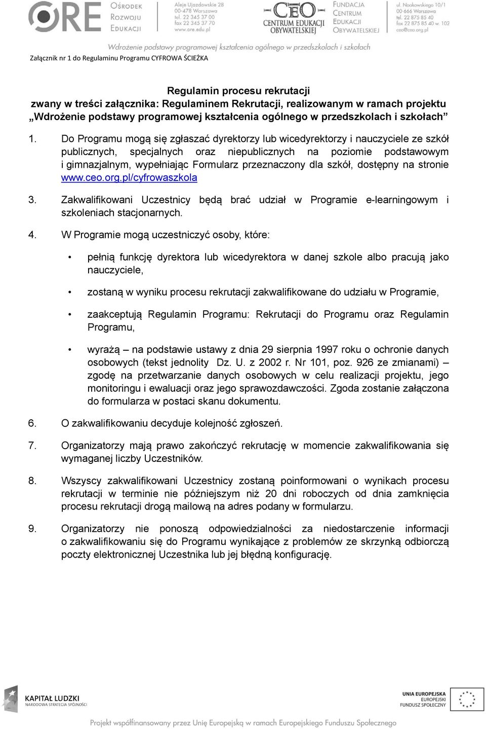 przeznaczony dla szkół, dostępny na stronie www.ceo.org.pl/cyfrowaszkola 3. Zakwalifikowani Uczestnicy będą brać udział w Programie e-learningowym i szkoleniach stacjonarnych. 4.