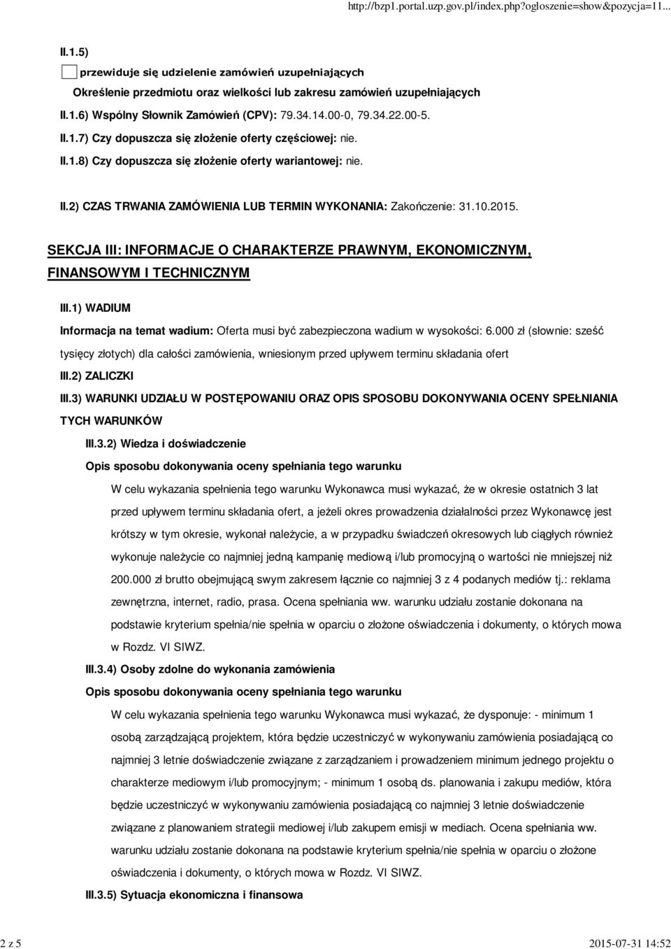 10.2015. SEKCJA III: INFORMACJE O CHARAKTERZE PRAWNYM, EKONOMICZNYM, FINANSOWYM I TECHNICZNYM III.1) WADIUM Informacja na temat wadium: Oferta musi być zabezpieczona wadium w wysokości: 6.