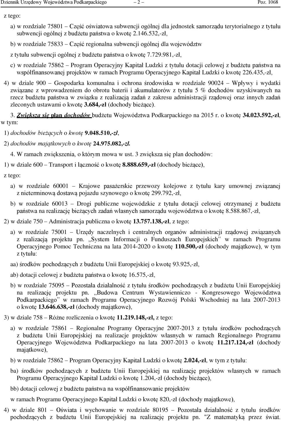 532,-zł, b) w rozdziale 75833 Część regionalna subwencji ogólnej dla województw z tytułu subwencji ogólnej z budżetu państwa o kwotę 7.729.