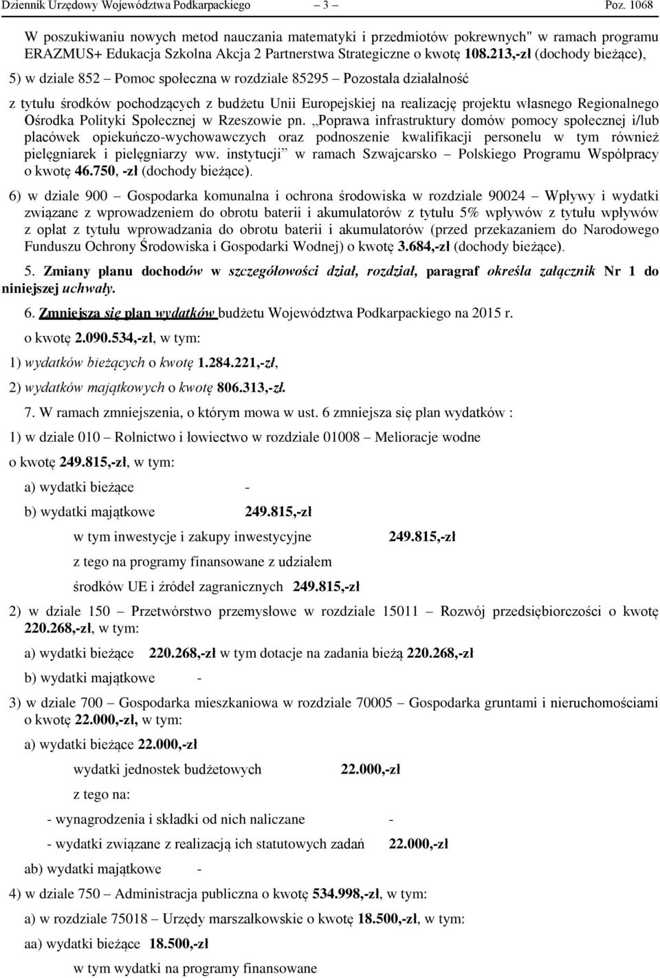 213,-zł (dochody bieżące), 5) w dziale 852 Pomoc społeczna w rozdziale 85295 Pozostała działalność z tytułu środków pochodzących z budżetu Unii Europejskiej na realizację projektu własnego