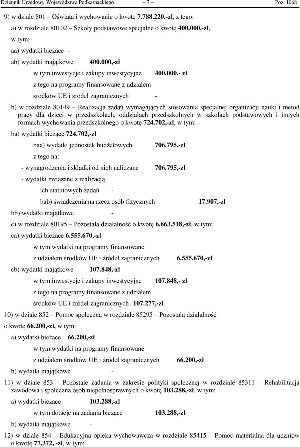 000,- zł b) w rozdziale 80149 Realizacja zadań wymagających stosowania specjalnej organizacji nauki i metod pracy dla dzieci w przedszkolach, oddziałach przedszkolnych w szkołach podstawowych i